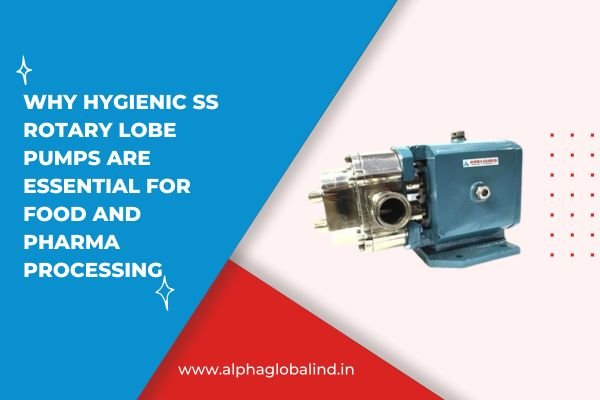Why Hygienic SS Rotary Lobe Pumps are Essential for Food and Pharma Processing