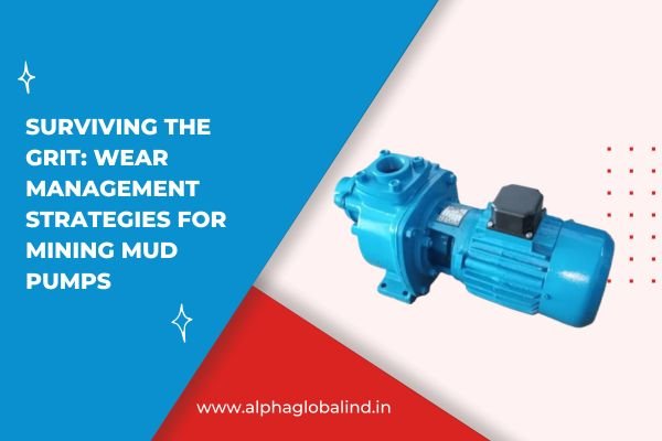 Surviving the Grit: Wear Management Strategies for Mining Mud Pumps